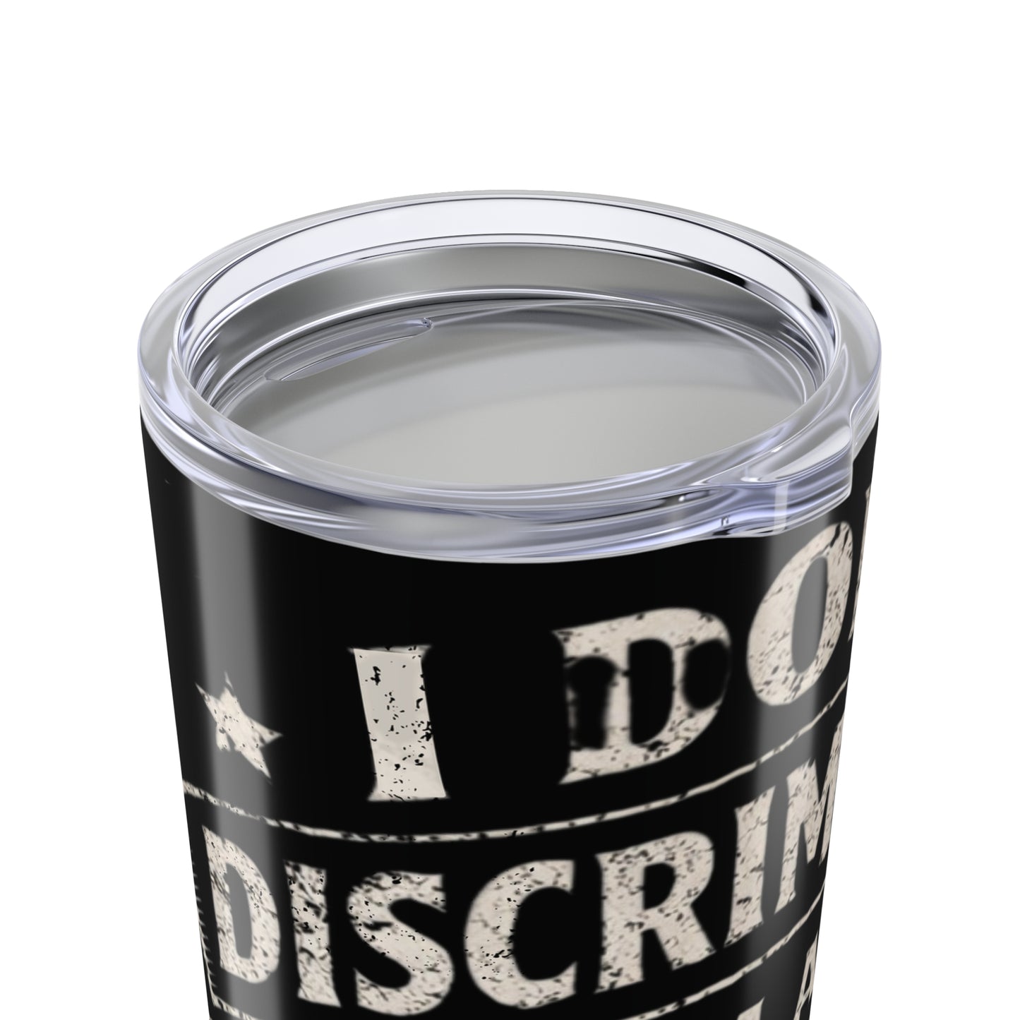 Black tumbler with 'I Do Not Discriminate' text on a white background