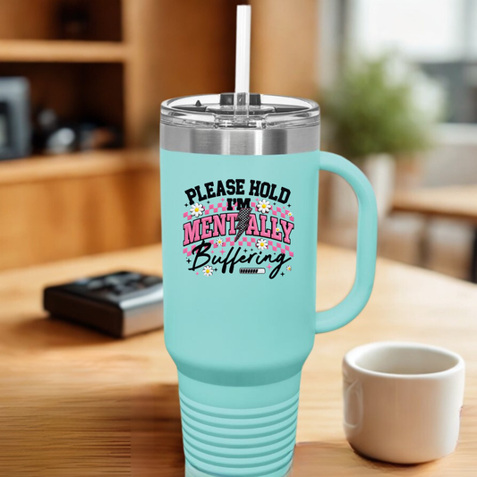 Funny 40oz Tumbler – “Please Hold, I’m Mentally Buffering”